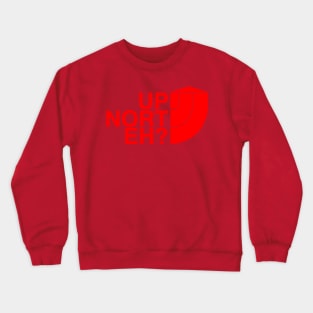 Up Nort' Eh? Crewneck Sweatshirt